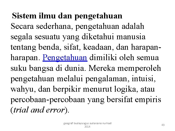 Sistem ilmu dan pengetahuan Secara sederhana, pengetahuan adalah segala sesuatu yang diketahui manusia tentang