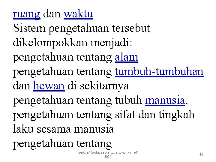 ruang dan waktu Sistem pengetahuan tersebut dikelompokkan menjadi: pengetahuan tentang alam pengetahuan tentang tumbuh-tumbuhan