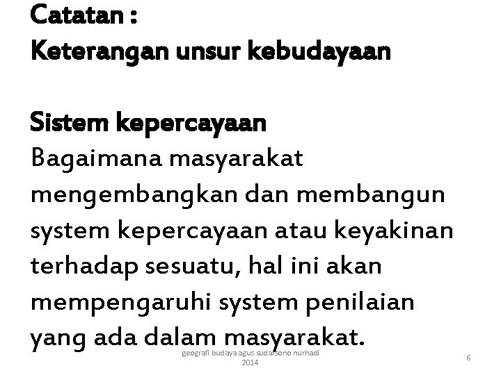 Catatan : Keterangan unsur kebudayaan Sistem kepercayaan Bagaimana masyarakat mengembangkan dan membangun system kepercayaan