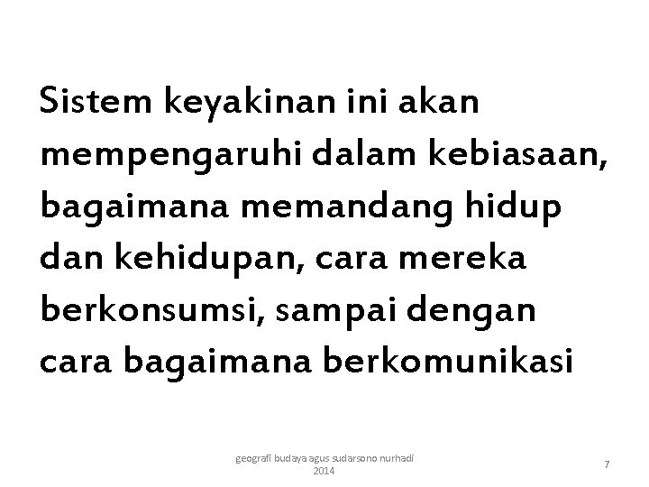 Sistem keyakinan ini akan mempengaruhi dalam kebiasaan, bagaimana memandang hidup dan kehidupan, cara mereka