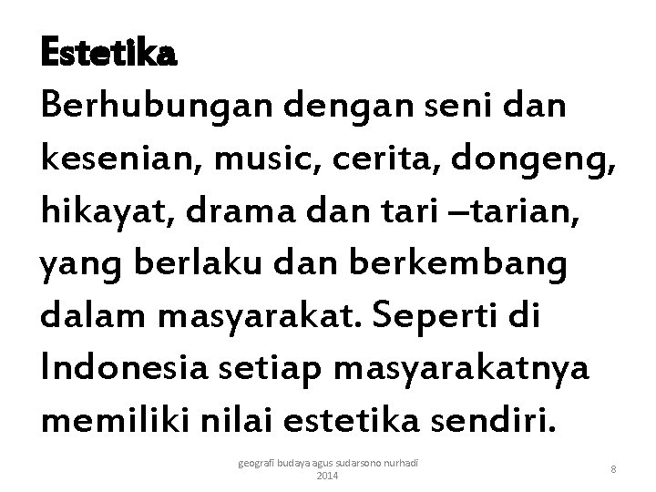 Estetika Berhubungan dengan seni dan kesenian, music, cerita, dongeng, hikayat, drama dan tari –tarian,