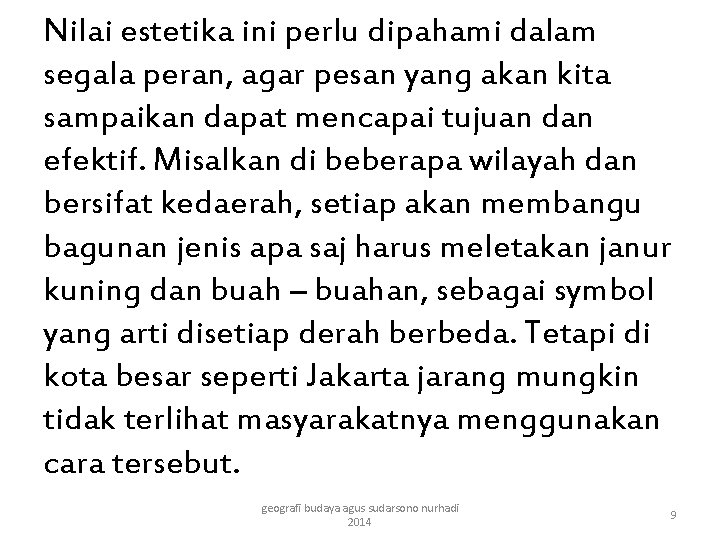 Nilai estetika ini perlu dipahami dalam segala peran, agar pesan yang akan kita sampaikan