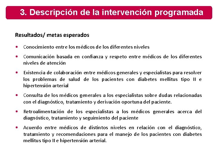 3. Descripción de la intervención programada Resultados/ metas esperados • Conocimiento entre los médicos