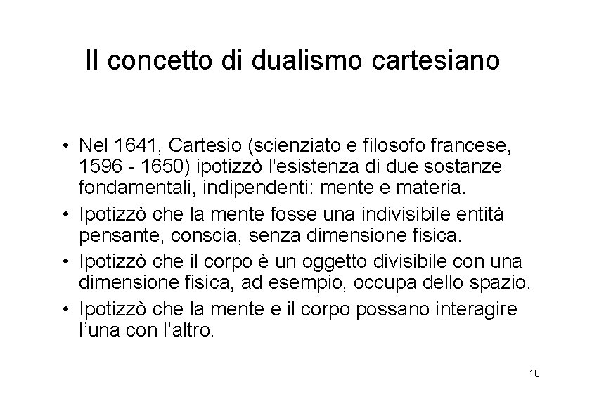 Il concetto di dualismo cartesiano • Nel 1641, Cartesio (scienziato e filosofo francese, 1596