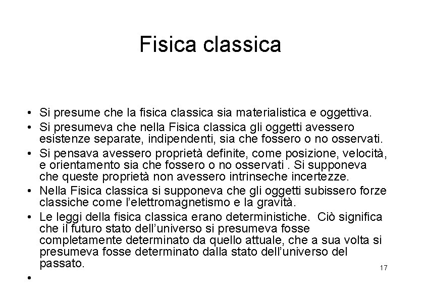 Fisica classica • Si presume che la fisica classica sia materialistica e oggettiva. •