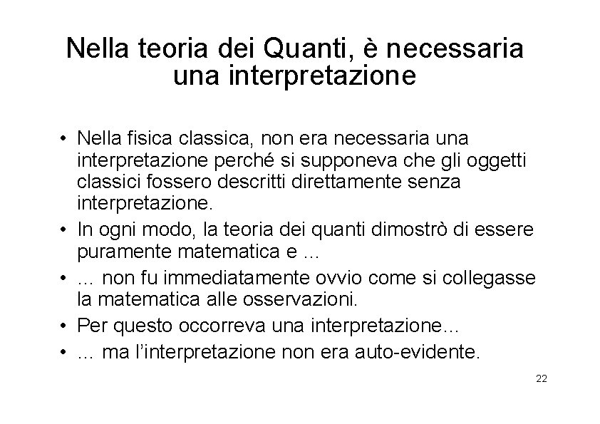 Nella teoria dei Quanti, è necessaria una interpretazione • Nella fisica classica, non era