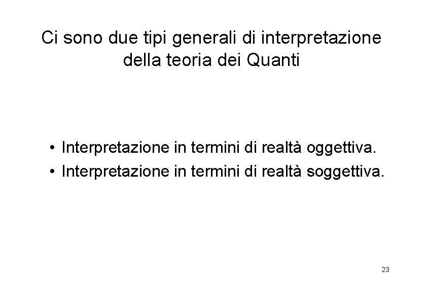 Ci sono due tipi generali di interpretazione della teoria dei Quanti • Interpretazione in