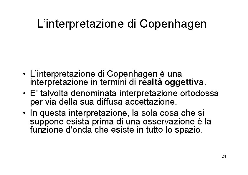 L’interpretazione di Copenhagen • L’interpretazione di Copenhagen è una interpretazione in termini di realtà