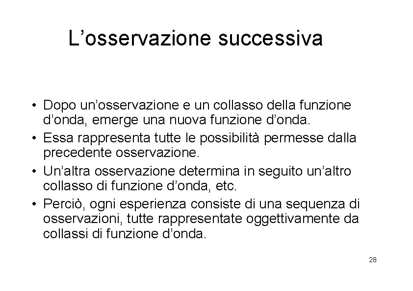 L’osservazione successiva • Dopo un’osservazione e un collasso della funzione d’onda, emerge una nuova