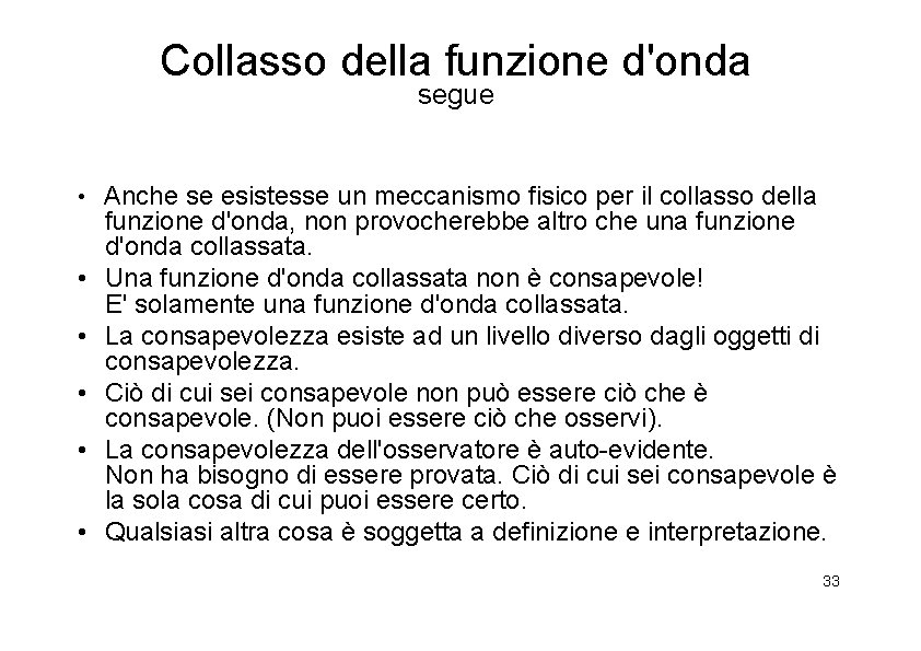 Collasso della funzione d'onda segue • • • Anche se esistesse un meccanismo fisico