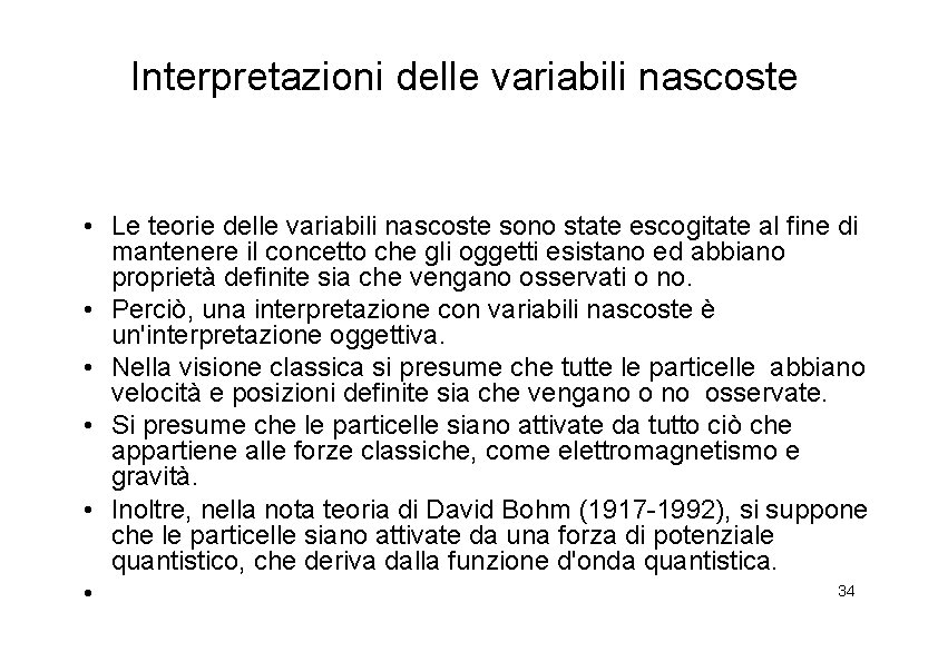 Interpretazioni delle variabili nascoste • Le teorie delle variabili nascoste sono state escogitate al