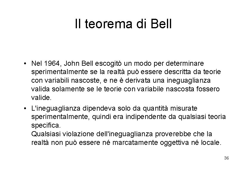 Il teorema di Bell • Nel 1964, John Bell escogitò un modo per determinare