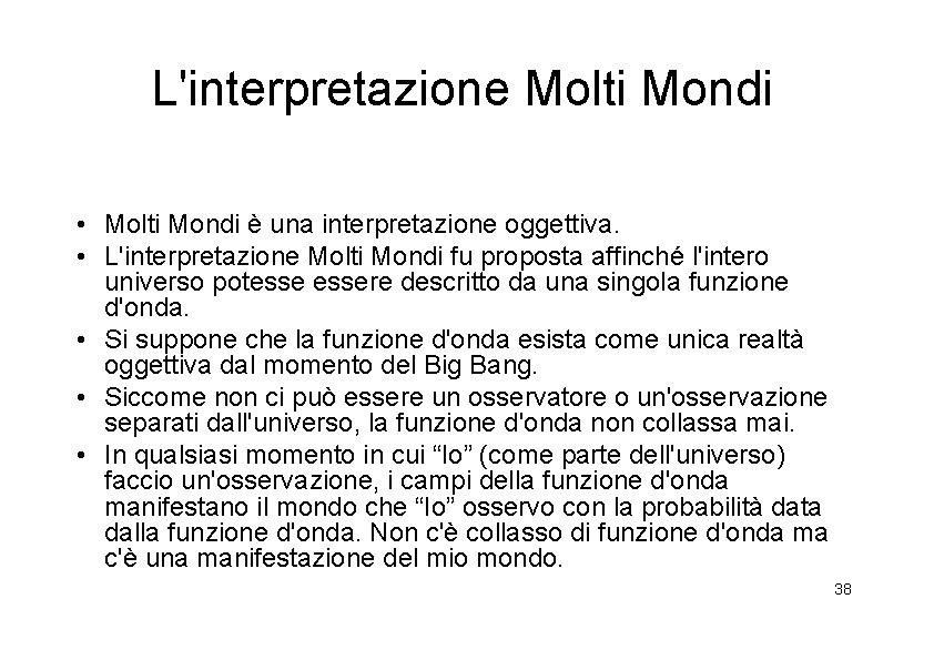 L'interpretazione Molti Mondi • Molti Mondi è una interpretazione oggettiva. • L'interpretazione Molti Mondi