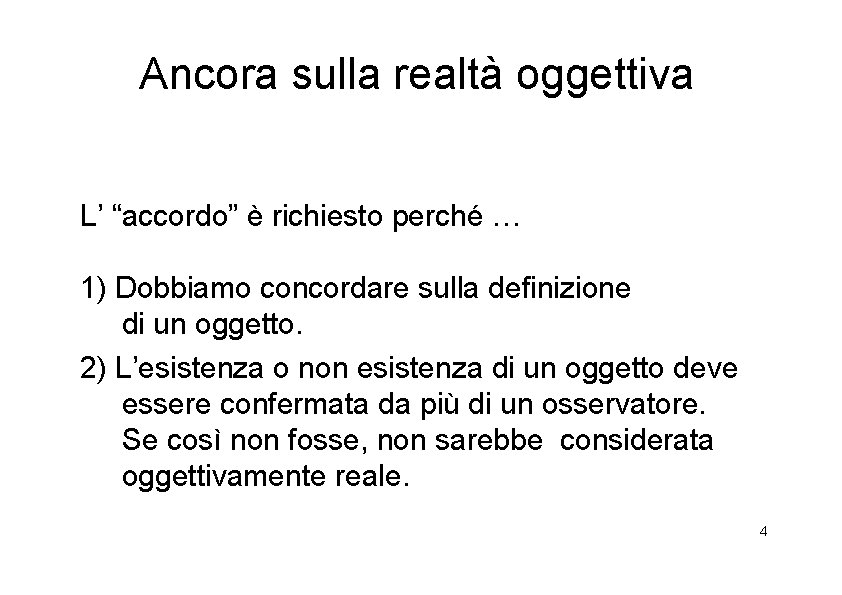 Ancora sulla realtà oggettiva L’ “accordo” è richiesto perché … 1) Dobbiamo concordare sulla