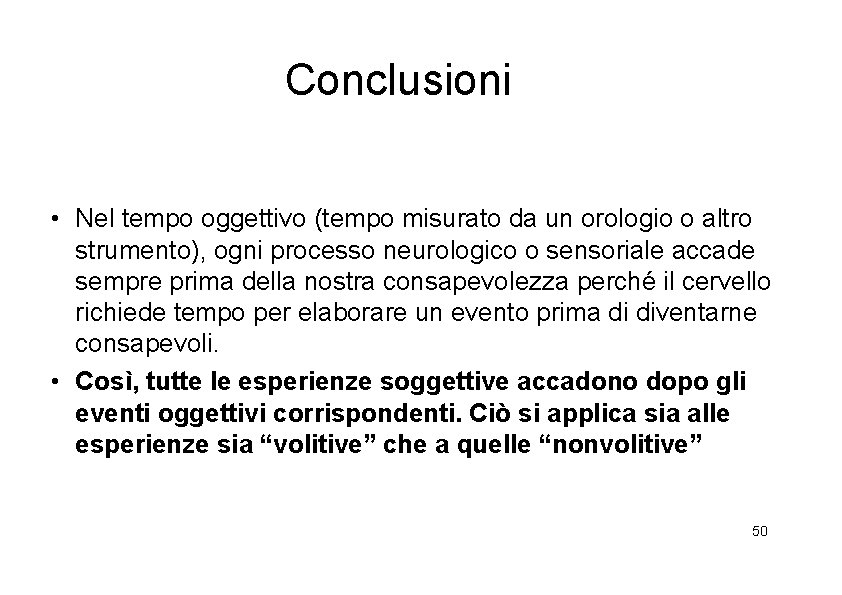 Conclusioni • Nel tempo oggettivo (tempo misurato da un orologio o altro strumento), ogni