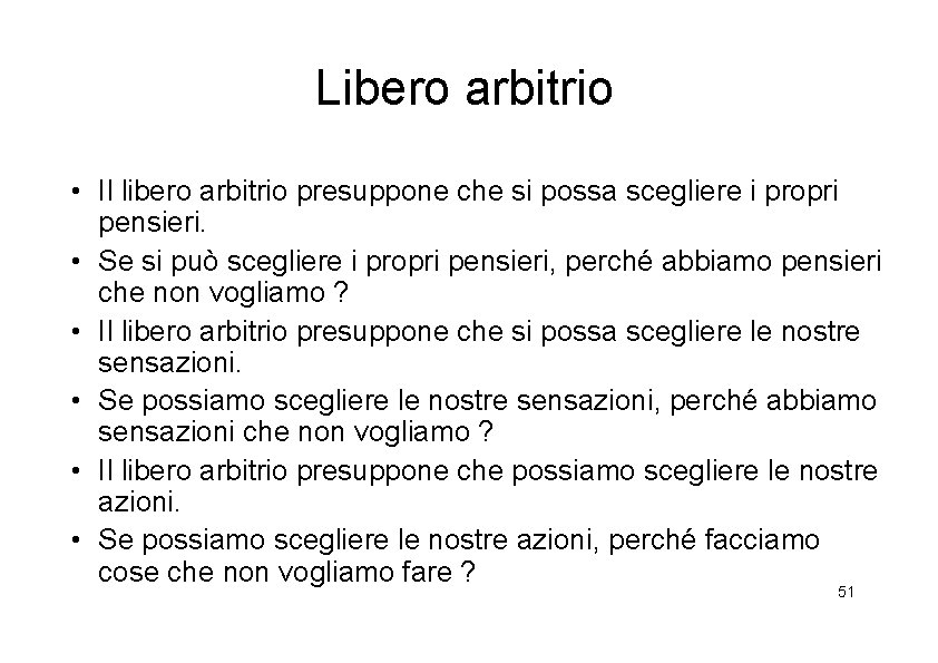 Libero arbitrio • Il libero arbitrio presuppone che si possa scegliere i propri pensieri.