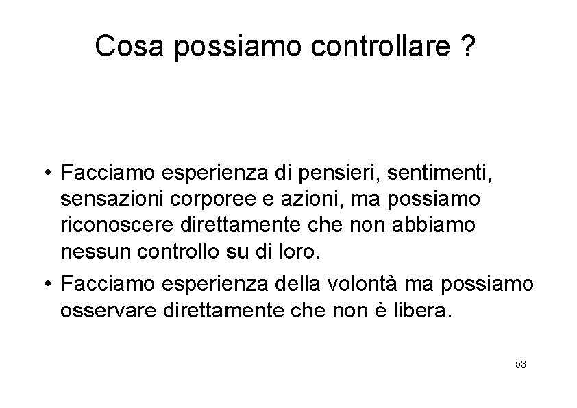 Cosa possiamo controllare ? • Facciamo esperienza di pensieri, sentimenti, sensazioni corporee e azioni,