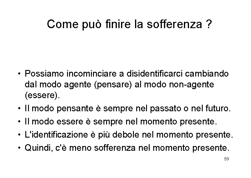 Come può finire la sofferenza ? • Possiamo incominciare a disidentificarci cambiando dal modo