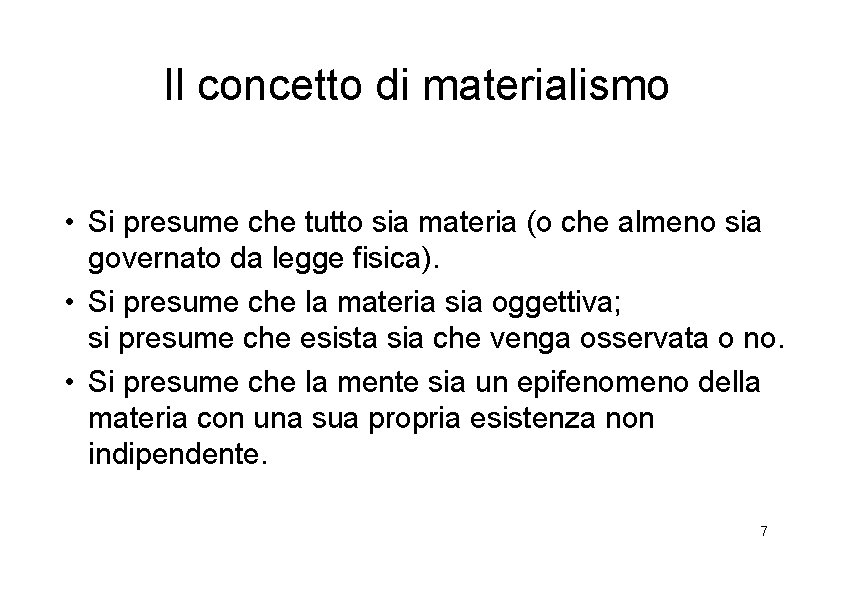 Il concetto di materialismo • Si presume che tutto sia materia (o che almeno