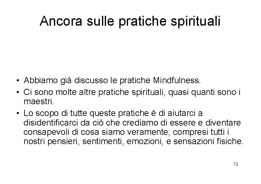 Ancora sulle pratiche spirituali • Abbiamo già discusso le pratiche Mindfulness. • Ci sono