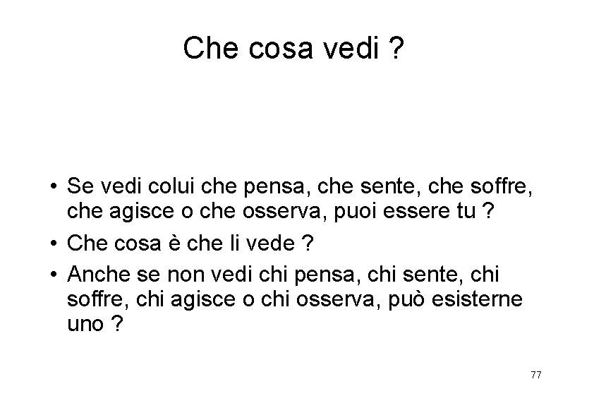 Che cosa vedi ? • Se vedi colui che pensa, che sente, che soffre,