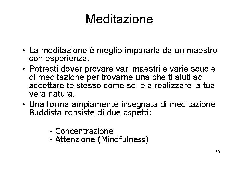 Meditazione • La meditazione è meglio impararla da un maestro con esperienza. • Potresti