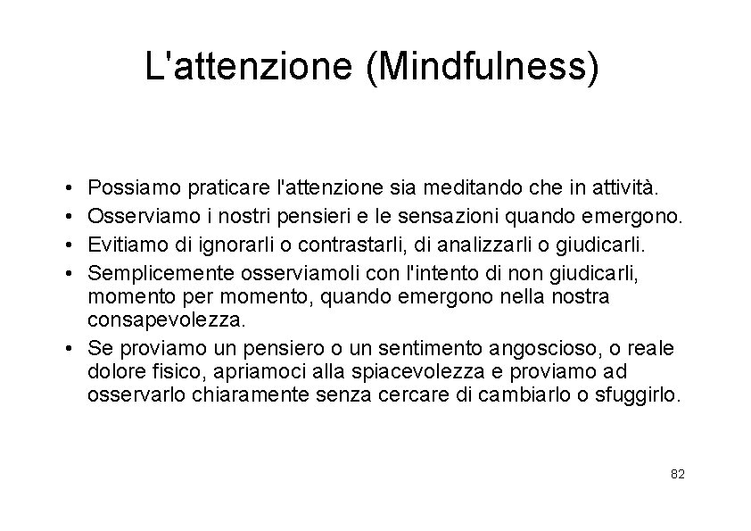 L'attenzione (Mindfulness) • • Possiamo praticare l'attenzione sia meditando che in attività. Osserviamo i