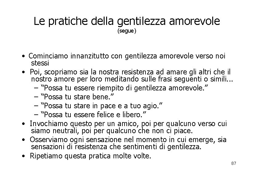 Le pratiche della gentilezza amorevole (segue) • Cominciamo innanzitutto con gentilezza amorevole verso noi