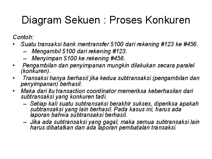 Diagram Sekuen : Proses Konkuren Contoh: • Suatu transaksi bank mentransfer $100 dari rekening