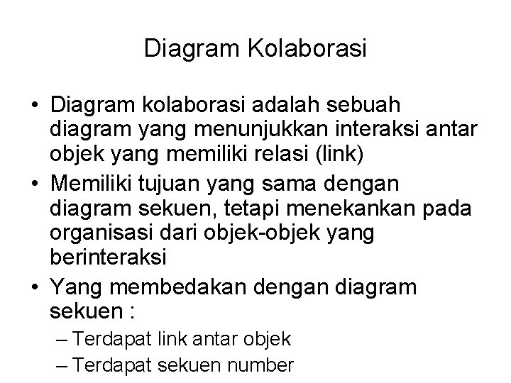 Diagram Kolaborasi • Diagram kolaborasi adalah sebuah diagram yang menunjukkan interaksi antar objek yang