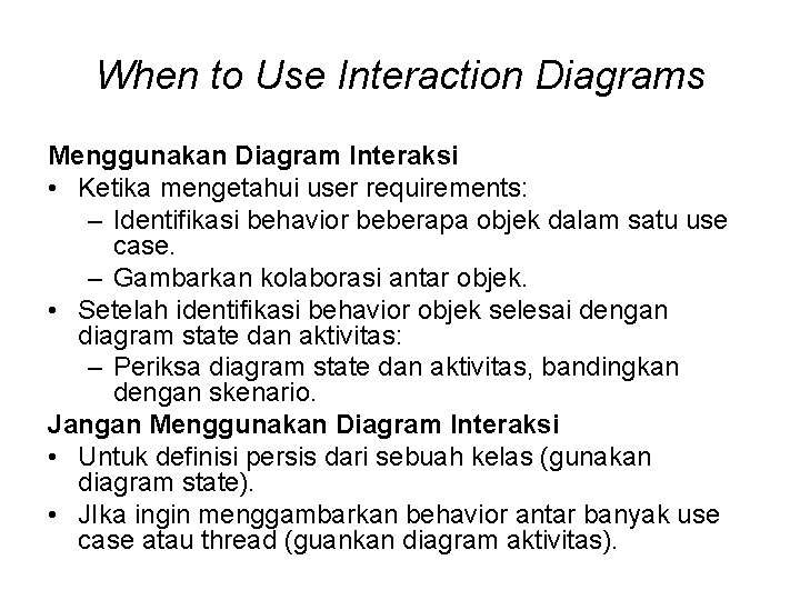 When to Use Interaction Diagrams Menggunakan Diagram Interaksi • Ketika mengetahui user requirements: –