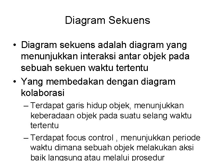 Diagram Sekuens • Diagram sekuens adalah diagram yang menunjukkan interaksi antar objek pada sebuah