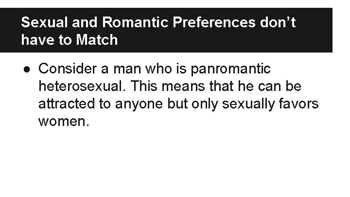 Sexual and Romantic Preferences don’t have to Match ● Consider a man who is