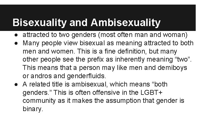 Bisexuality and Ambisexuality ● attracted to two genders (most often man and woman) ●