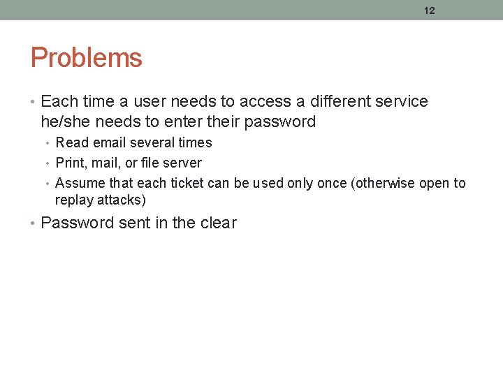 12 Problems • Each time a user needs to access a different service he/she