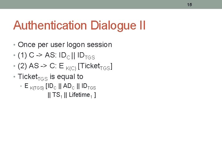 15 Authentication Dialogue II • Once per user logon session • (1) C ->