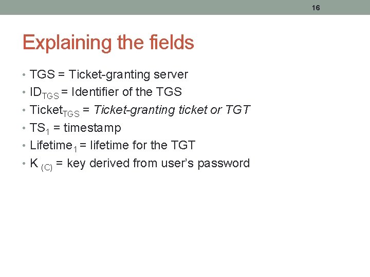 16 Explaining the fields • TGS = Ticket-granting server • IDTGS = Identifier of