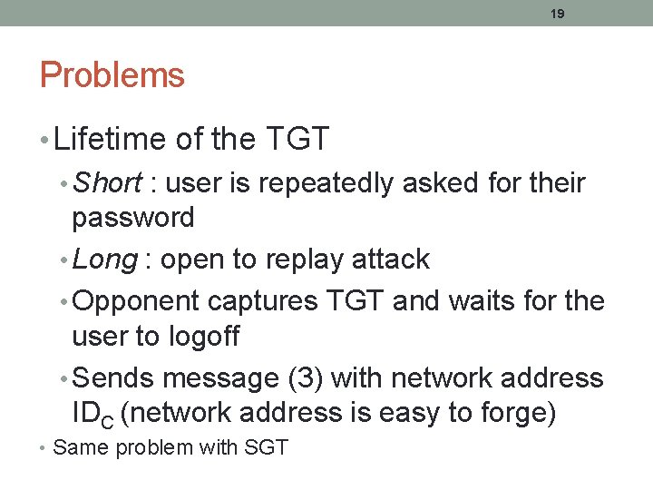 19 Problems • Lifetime of the TGT • Short : user is repeatedly asked