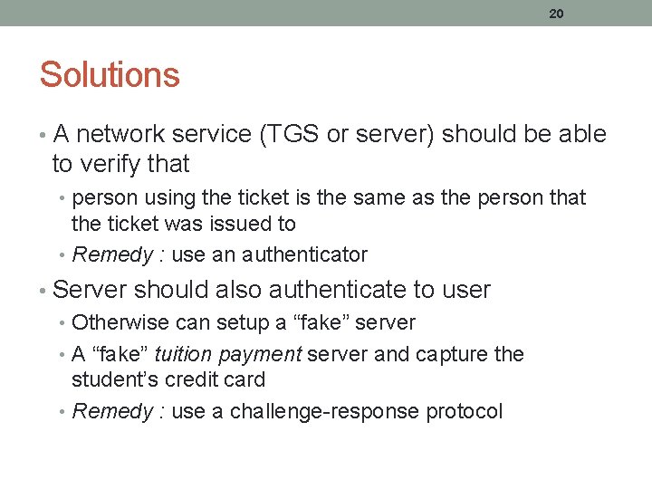20 Solutions • A network service (TGS or server) should be able to verify