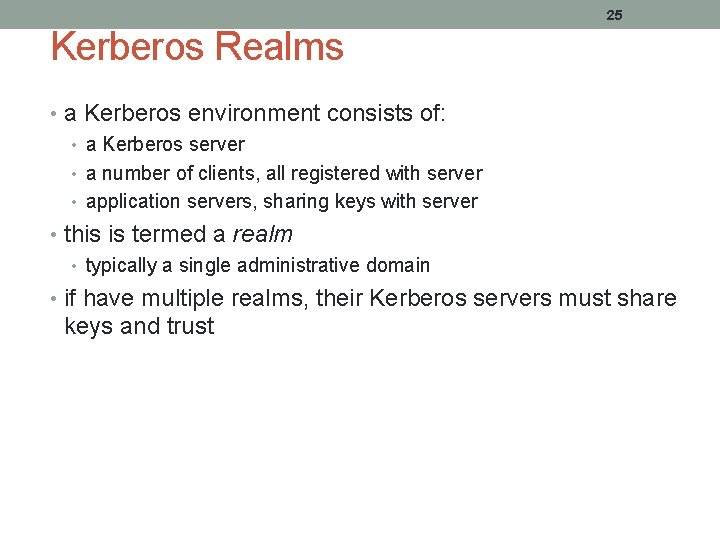 25 Kerberos Realms • a Kerberos environment consists of: • a Kerberos server • 25 Kerberos Realms • a Kerberos environment consists of: • a Kerberos server •