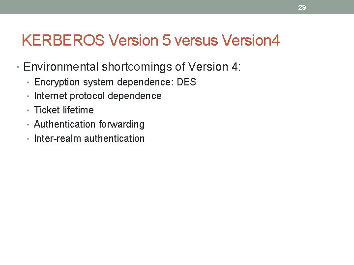 29 KERBEROS Version 5 versus Version 4 • Environmental shortcomings of Version 4: •