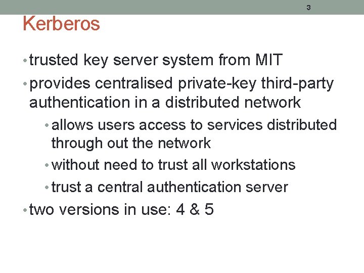 3 Kerberos • trusted key server system from MIT • provides centralised private-key third-party