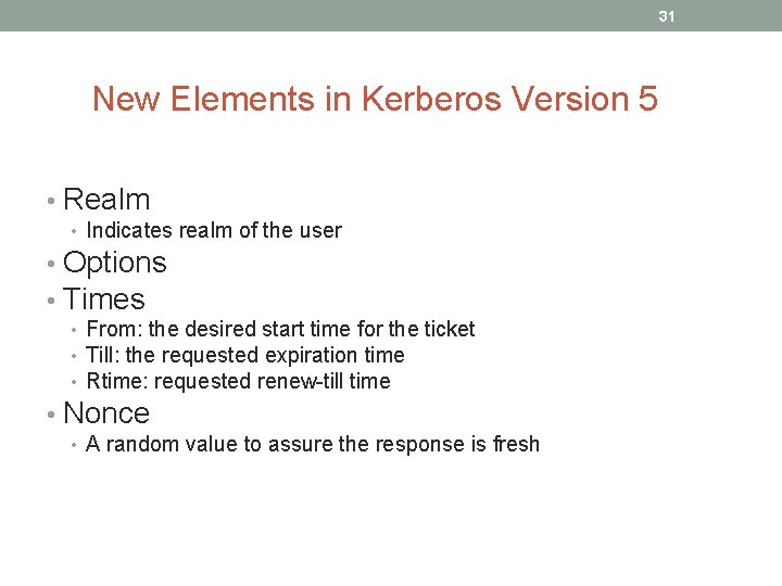 31 New Elements in Kerberos Version 5 • Realm • Indicates realm of the