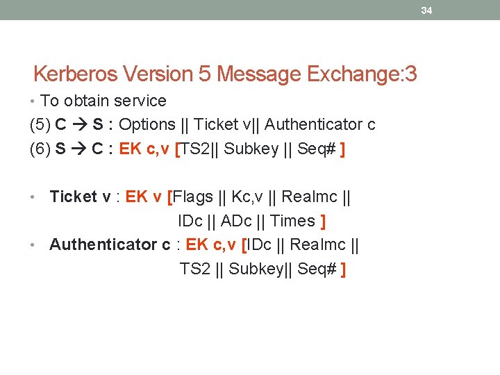 34 Kerberos Version 5 Message Exchange: 3 • To obtain service (5) C S 34 Kerberos Version 5 Message Exchange: 3 • To obtain service (5) C S