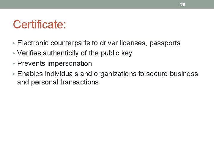 36 Certificate: • Electronic counterparts to driver licenses, passports • Verifies authenticity of the