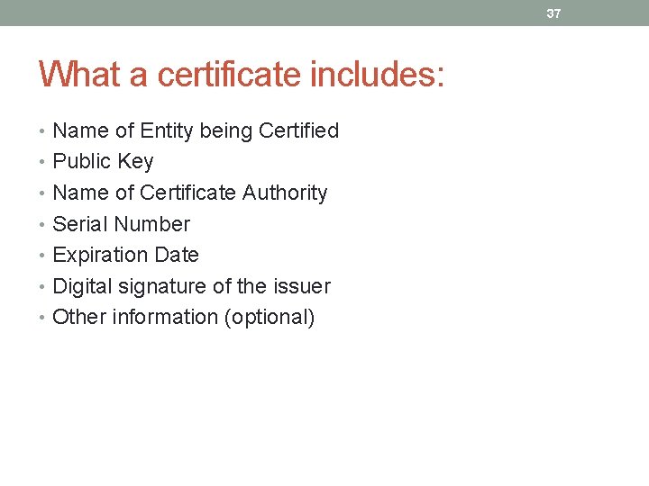37 What a certificate includes: • Name of Entity being Certified • Public Key
