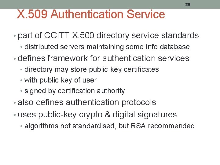 38 X. 509 Authentication Service • part of CCITT X. 500 directory service standards