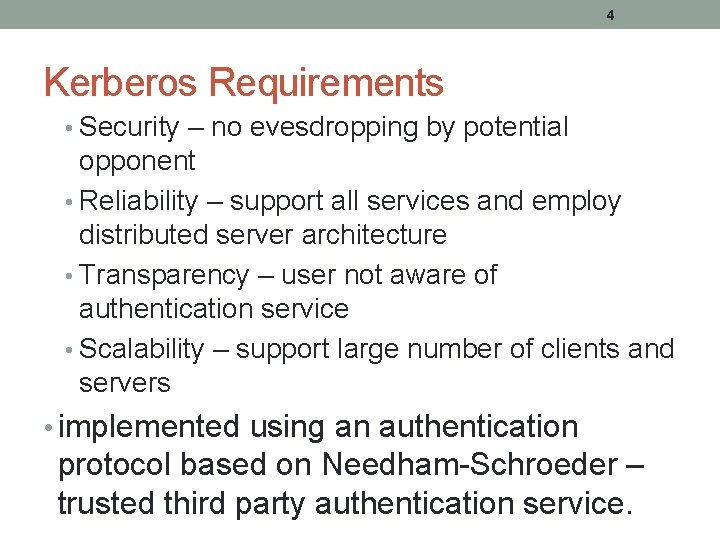 4 Kerberos Requirements • Security – no evesdropping by potential opponent • Reliability –