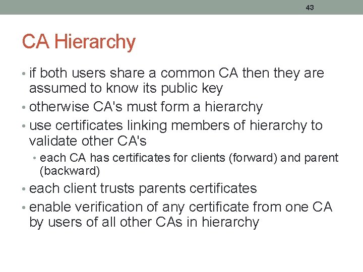 43 CA Hierarchy • if both users share a common CA then they are