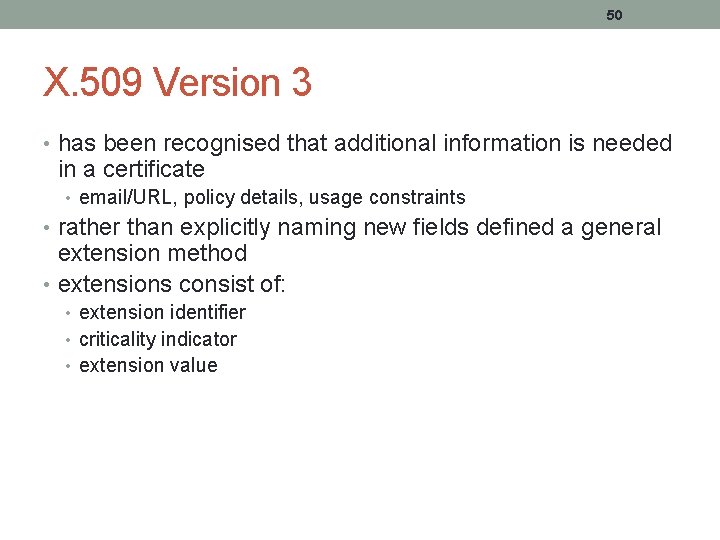 50 X. 509 Version 3 • has been recognised that additional information is needed 50 X. 509 Version 3 • has been recognised that additional information is needed